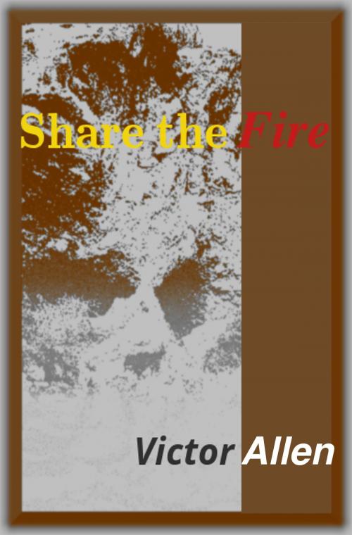 Cover of the book Share the Fire by Victor Allen, Victor Allen