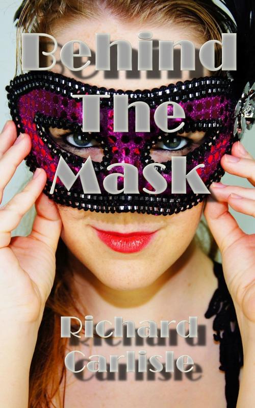 Cover of the book Behind The Mask by Richard Carlisle, Richard Carlisle
