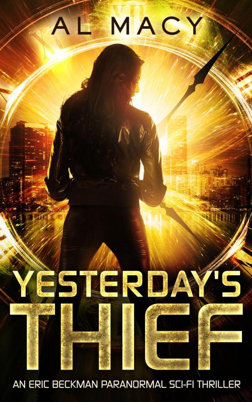 Cover of the book Yesterday's Thief: An Eric Beckman Paranormal Sci-Fi Thriller by Al Macy, Al Macy