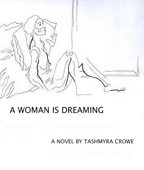 Cover of the book A Woman Is Dreaming by Tashmyra Crowe, Tashmyra Crowe