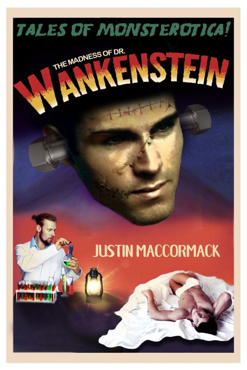 Cover of the book The Madness of Doctor Wankenstein by Justin MacCormack, Deep Desires Press