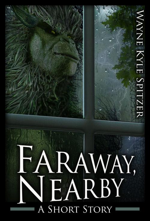 Cover of the book Faraway, Nearby by Wayne Kyle Spitzer, Wayne Kyle Spitzer