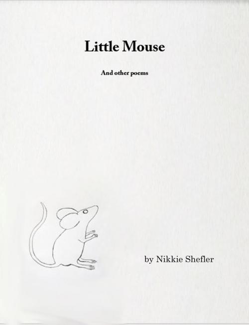 Cover of the book Little Mouse and other poems by Nikkie Shefler, Nikkie Shefler