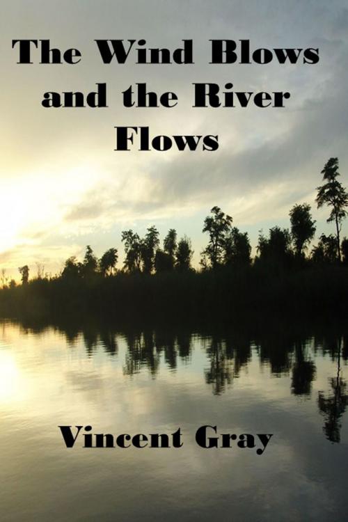 Cover of the book The Wind Blows and the River Flows by Vincent Gray, Vincent Gray