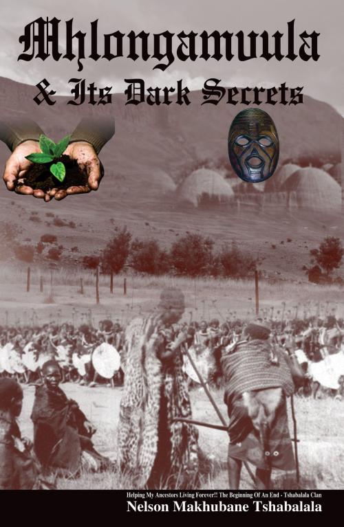 Cover of the book Mhlongamvula & Its Dark Secrets by Nelson Makhubane Tshabalala, Nelson Makhubane Tshabalala