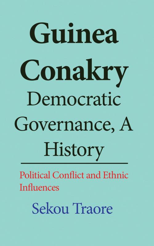 Cover of the book Guinea Conakry Democratic Governance, a History by Sekou Traore, Jean Marc Bertrand