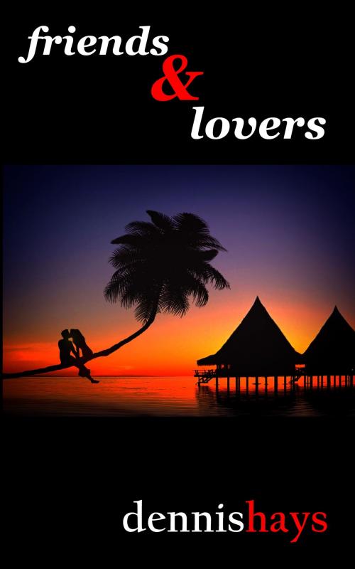 Cover of the book Friends & Lovers by Dennis Hays, Dennis Hays