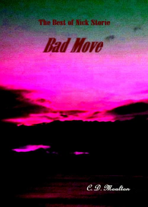 Cover of the book The Best of Nick Storie Bad Move by CD Moulton, CD Moulton