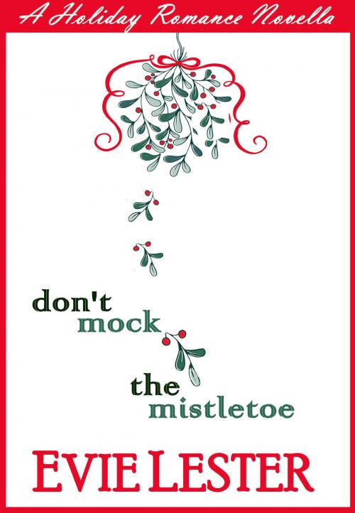 Cover of the book Don't Mock the Mistletoe by Evie Lester, Evie Lester