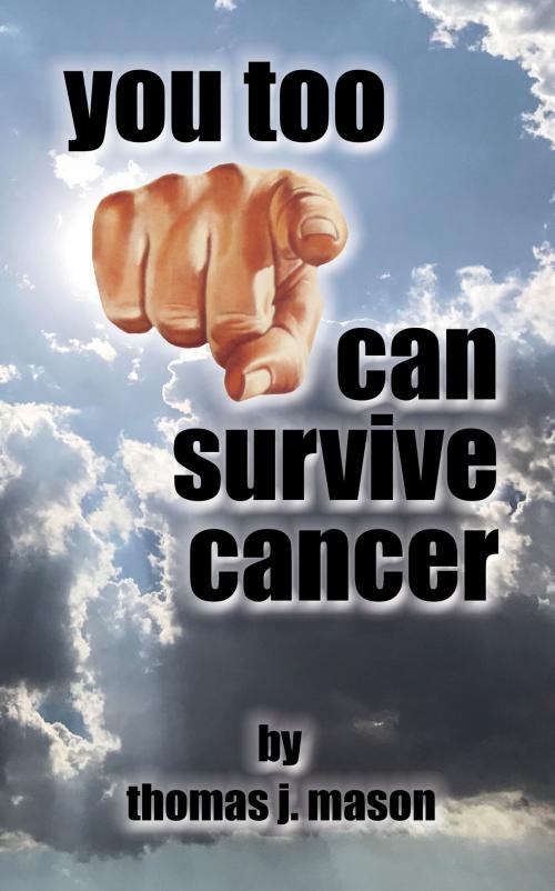 Cover of the book You Too Can Survive Cancer by Thomas J. Mason, Thomas J. Mason