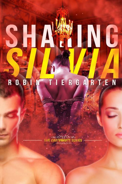 Cover of the book Sharing Silvia: An Erotonauts Story by Robin Tiergarten, Deep Desires Press