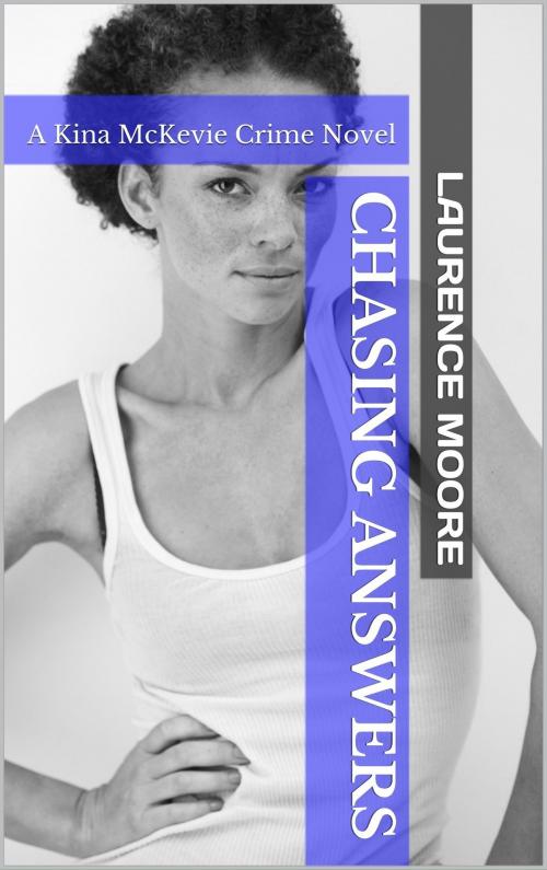 Cover of the book Chasing Answers (Kina McKevie #2) by Laurence Moore, Laurence Moore