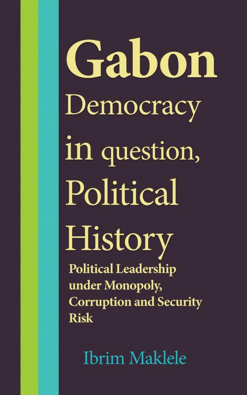 Cover of the book Gabon Democracy, In question, Political History by Ibrim Maklele, Jean Marc Bertrand Ntakpe
