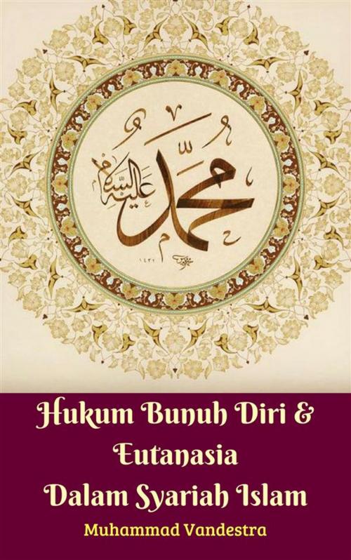 Cover of the book Hukum Bunuh Diri & Eutanasia Dalam Syariah Islam by Muhammad Vandestra, Dragon Promedia