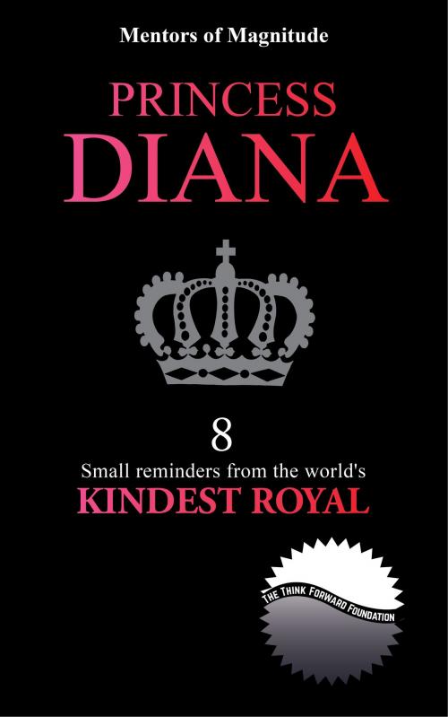 Cover of the book Princess Diana: 8 Small Reminders from the World’s Kindest Royal by The Think Forward Foundation, The Think Forward Foundation