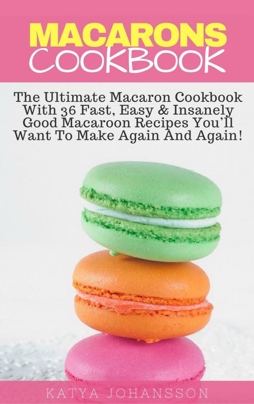 Cover of the book Macarons Cookbook by Katya Johansson, Katya Johansson