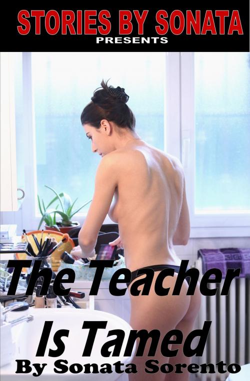 Cover of the book The Teacher Is Tamed by Sonata Sorento, Nothing But Erotica Books