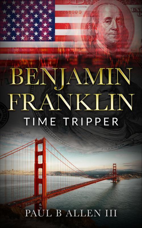 Cover of the book Benjamin Franklin: Time Tripper by Paul B Allen III, Paul B Allen III