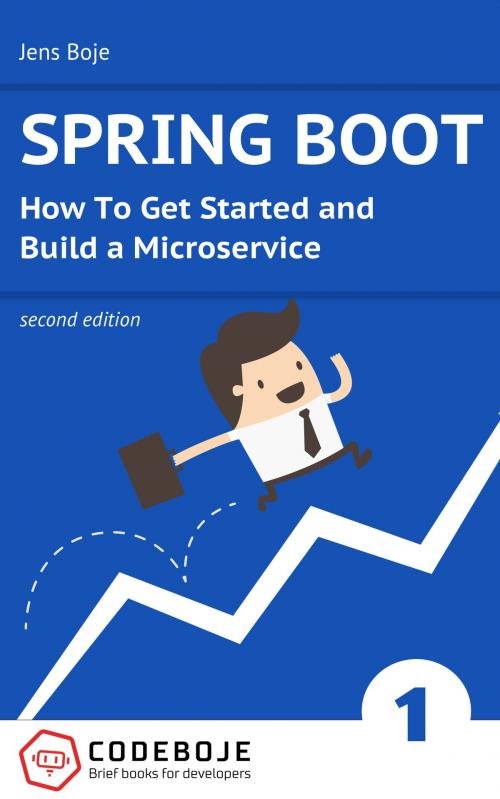 Cover of the book Spring Boot: How To Get Started and Build a Microservice - Second Edition by Jens Boje, Jens Boje