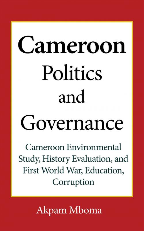 Cover of the book Cameroon Politics and Governance by Akpam Mboma, Jean Marc Bertrand Ntakpe