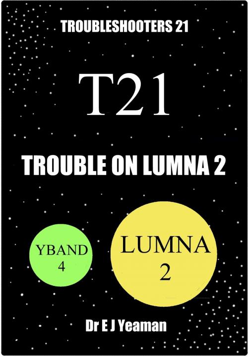 Cover of the book Trouble on Lumna 2 (Troubleshooters 21) by Dr E J Yeaman, Dr E J Yeaman
