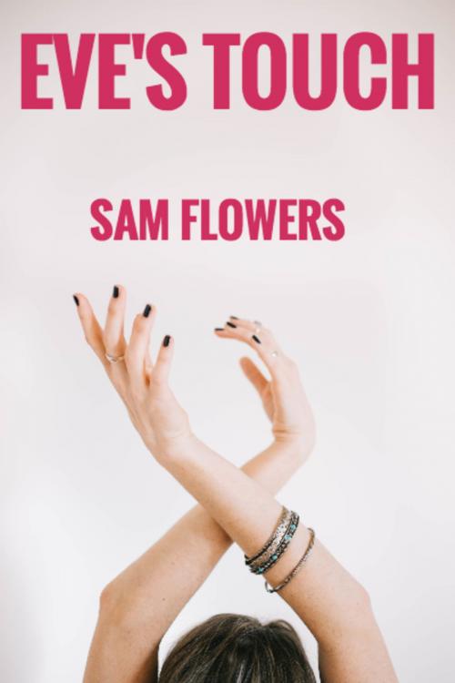 Cover of the book Eve's Touch by Sam Flowers, Sam Flowers