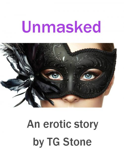 Cover of the book Unmasked by TG Stone, TG Stone