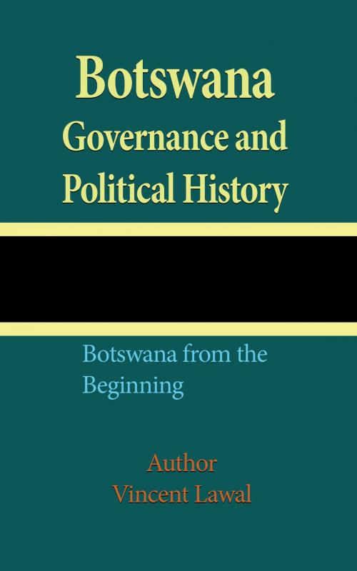 Cover of the book Botswana Governance and Political History by Vincent Lawal, Jean Marc Bertrand Ntakpe