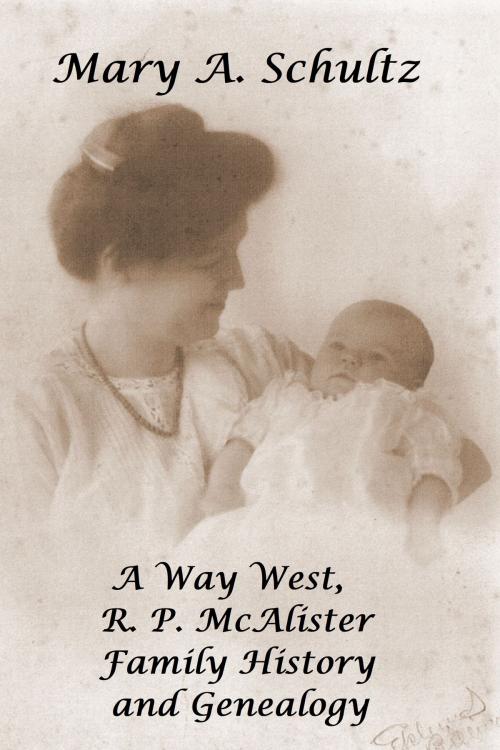 Cover of the book A Way West, R. P. McAlister Family History and Genealogy by Mary Schultz, Mary Schultz
