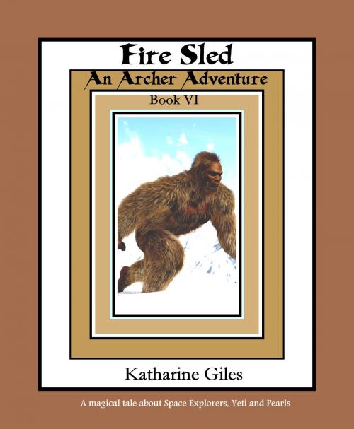 Cover of the book Fire Sled, An Archer Adventure, Book 6 by Katharine Giles, Katharine Giles