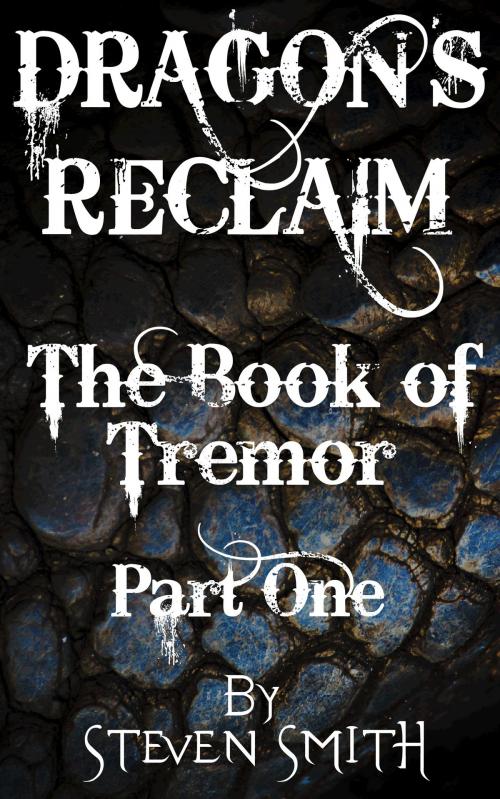 Cover of the book Dragon's Reclaim: The Book of Tremor: Part One by Steven Smith, Steven Smith