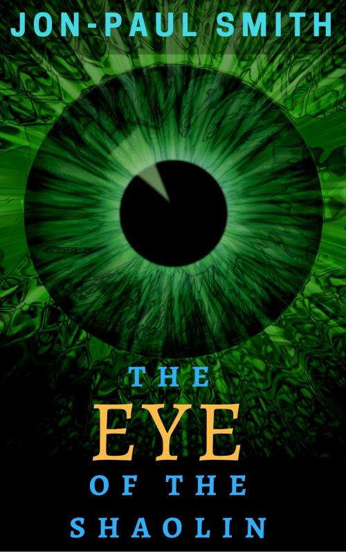 Cover of the book The Eye Of The Shaolin by Jon-Paul Smith, Jon-Paul Smith
