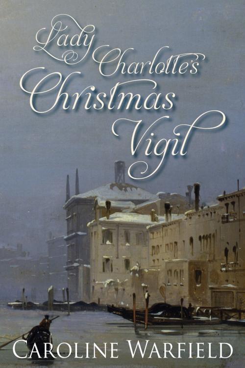 Cover of the book Lady Charlotte's Christmas Vigil by Caroline Warfield, Caroline Warfield