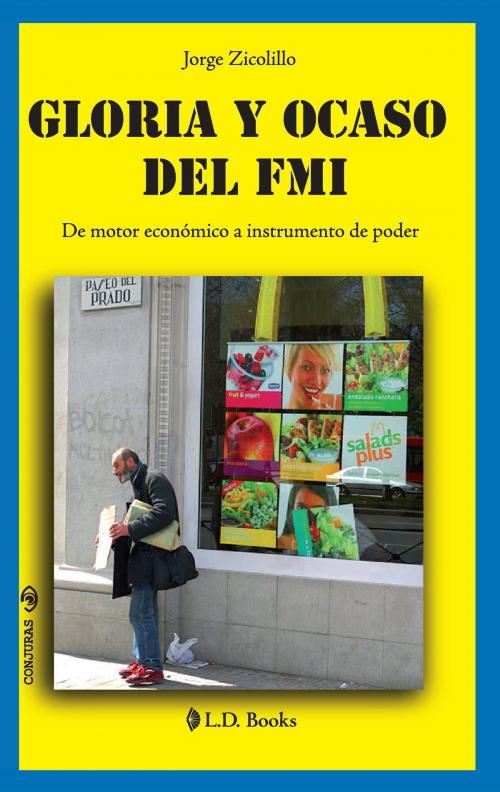 Cover of the book Gloria y ocaso del FMI. De motor económico a instrumento de poder by Jorge Zicolillo, LD Books - Lectorum