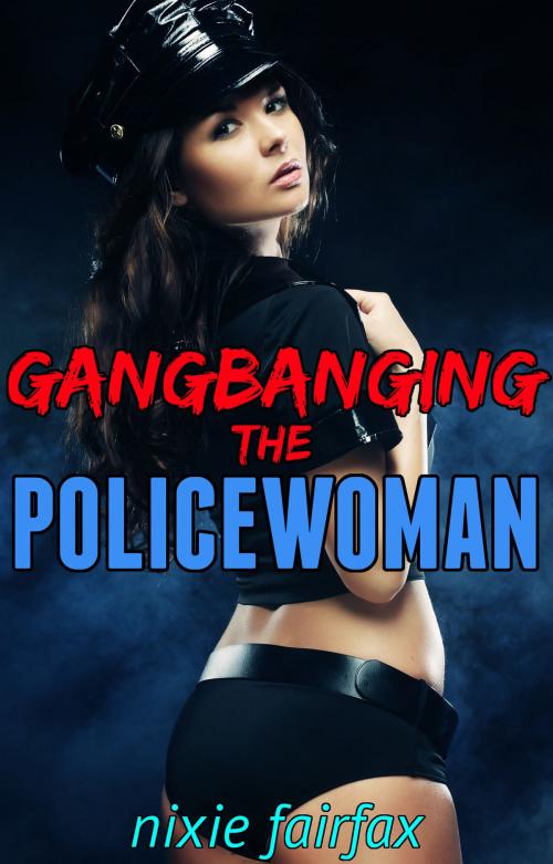 Cover of the book Gangbanging the Policewoman by Nixie Fairfax, Nixie Fairfax