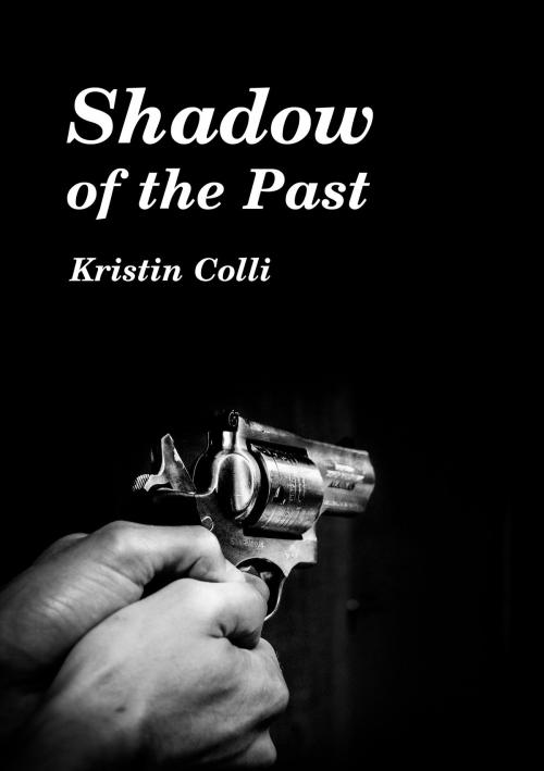 Cover of the book Shadow of the Past by Kristin Colli, Kristin Colli