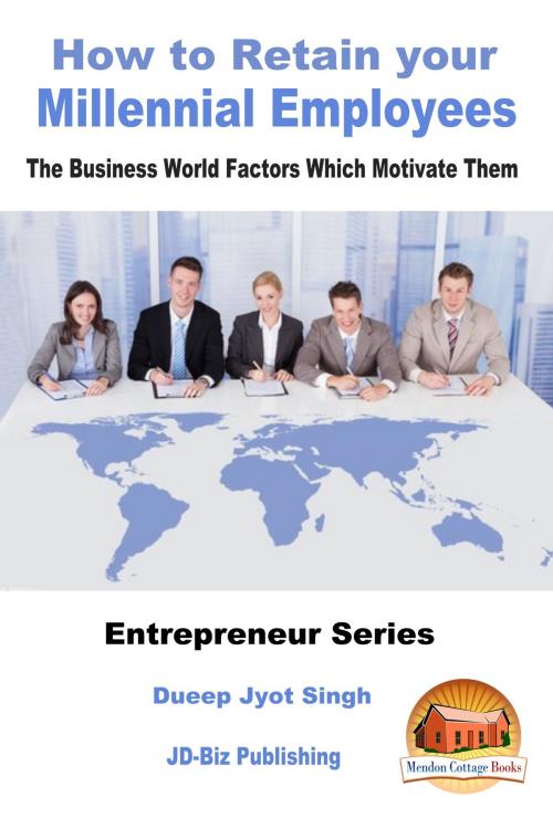 Cover of the book How to Retain your Millennial Employees: The Business World Factors Which Motivate Them by Dueep Jyot Singh, Mendon Cottage Books