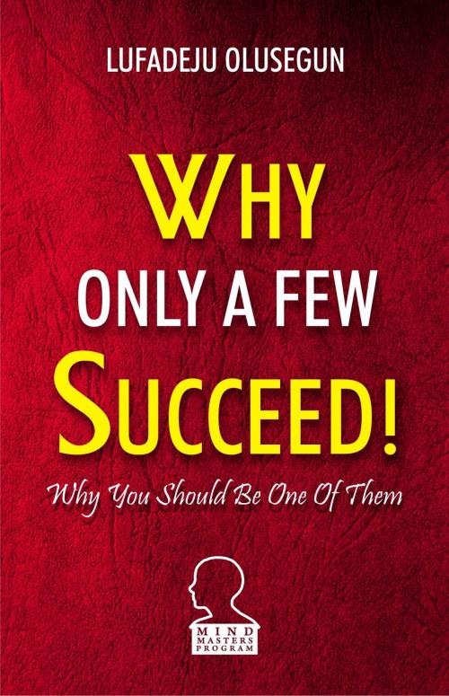 Cover of the book Why Only A Few Succeed by Lufadeju Olusegun, Lufadeju Olusegun