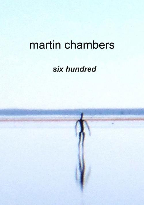 Cover of the book Six Hundred by Martin Chambers, Martin Chambers