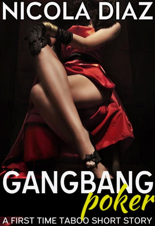 Cover of the book Gangbang Poker: A First Time Taboo Short Story by Nicola Diaz, Nicola Diaz