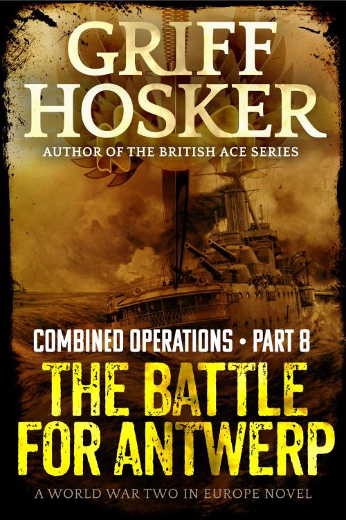 Cover of the book The Battle for Antwerp by Griff Hosker, Griff Hosker