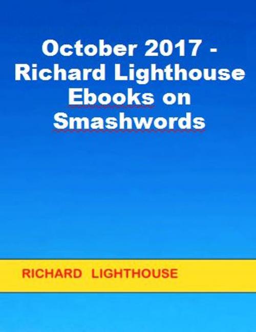 Cover of the book October 2017: Richard Lighthouse Ebooks on Smashwords by Richard Lighthouse, Richard Lighthouse