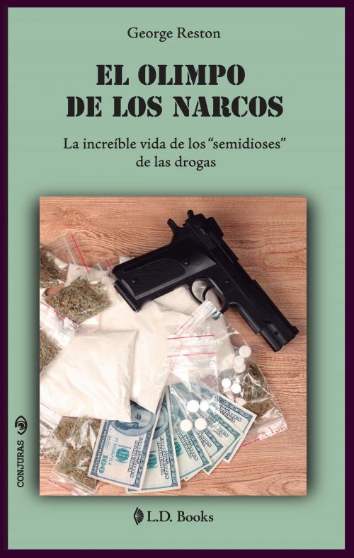 Cover of the book El Olimpo de los narcos. La increíble vida de los "semidioses" de las drogas by George Reston, LD Books - Lectorum