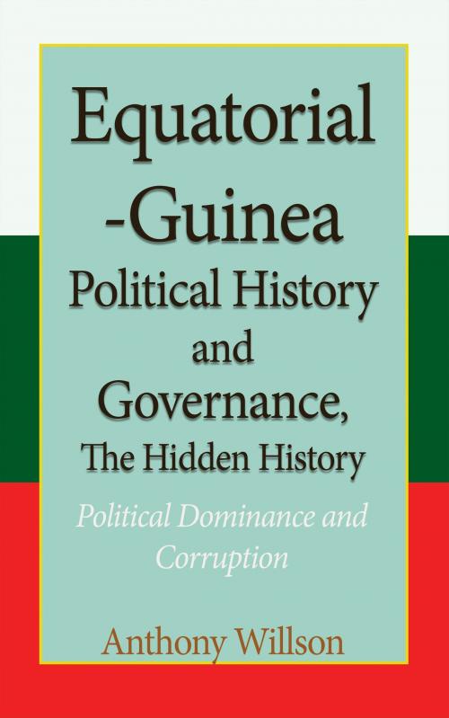 Cover of the book Equatorial Guinea Political History, and Governance, the Hidden History by Anthony Willson, Jean Marc Bertrand Ntakpe