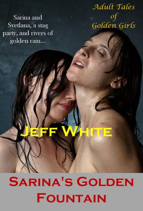Cover of the book Sarina's Golden Fountains by Jeff White, Jeff White
