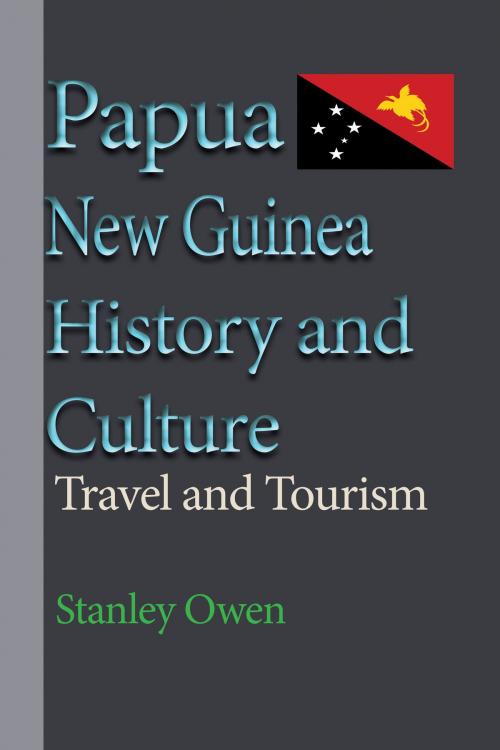 Cover of the book Papua New Guinea History and Culture: Travel and Tourism by Stanley Owen, Jean Marc Bertrand