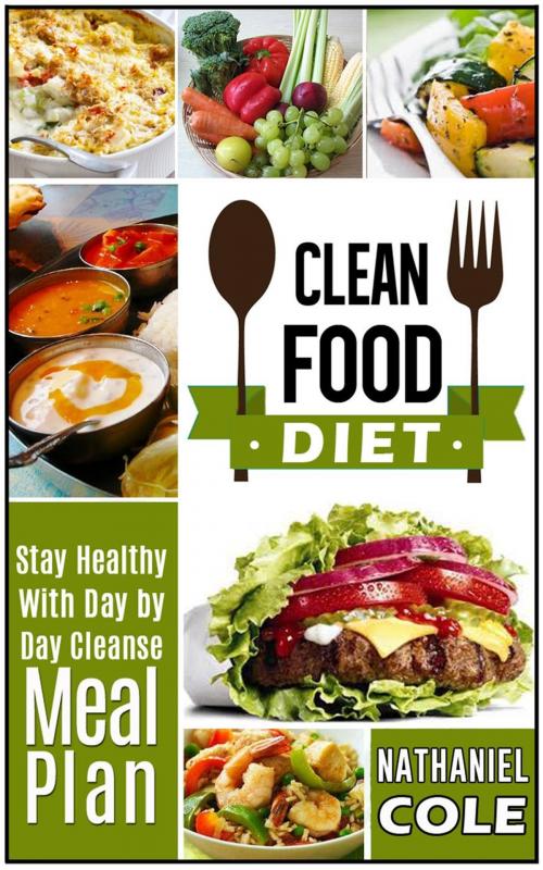 Cover of the book Clean Food Diet: Stay Healthy With Day by Day Cleanse Meal Plan by Nathaniel Cole, Jet Solutions