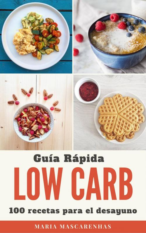 Cover of the book Low Carb - Guía Rápida + 100 recetas para el desayuno by Maria Mascarenhas, Saúde Mais