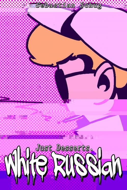 Cover of the book Just Desserts. - White Russian by Sebastian Schug, Sebastian Schug