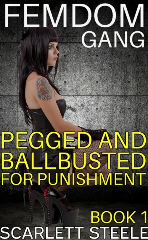 Cover of the book Femdom Gang: Pegged and Ballbusted for Punishment by Scarlett Steele, Dark Secrets Publishing